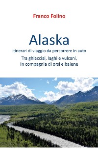 Cover Alaska: itinerari di viaggio da percorrere in auto
