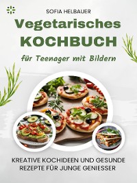 Cover Vegetarisches Kochbuch für Teenager mit Bildern