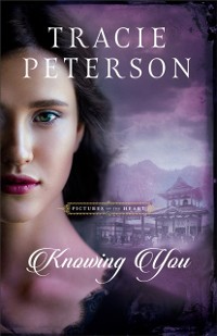 Cover Knowing You (Pictures of the Heart Book #3)