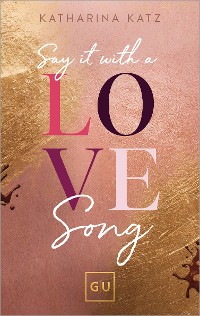 Cover Say It With A Love Song (Erstauflage exklusiv mit Farbschnitt)