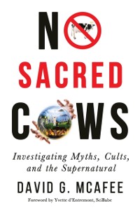 Cover No Sacred Cows : Investigating Myths, Cults, and the Supernatural
