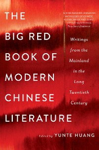 Cover The Big Red Book of Modern Chinese Literature: Writings from the Mainland in the Long Twentieth Century