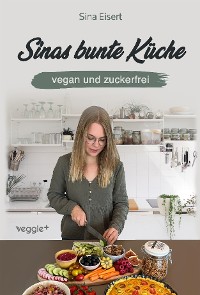 Cover Sinas bunte Küche – vegan und zuckerfrei