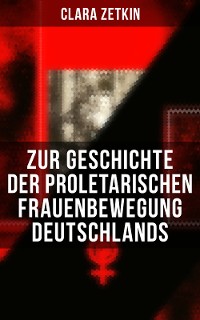 Cover Clara Zetkin: Zur Geschichte der proletarischen Frauenbewegung Deutschlands