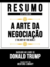 Cover Resumo Estendido - A Arte Da Negociação (The Art Of The Deal) - Baseado No Livro De Donald Trump