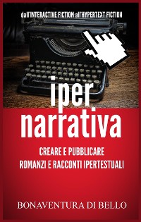 Cover Iper-Narrativa - Creare e Pubblicare Romanzi e Racconti Ipertestuali