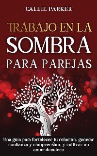 Cover Trabajo en la sombra para parejas: Una guía para fortalecer tu relación, generar confianza y comprensión, y cultivar un amor duradero