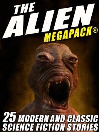 Cover Alien MEGAPACK(R): 25 Modern and Classic Science Fiction Stories