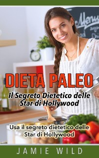 Cover Dieta Paleo - Il Segreto Dietetico delle Star di Hollywood