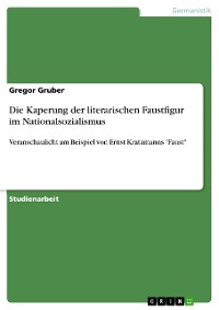 Cover Die Kaperung der literarischen Faustfigur im Nationalsozialismus