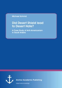 Cover Did Desert Shield lead to Desert Hate? A Case Study of Anti-Americanism in Saudi Arabia