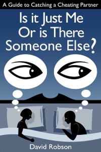 Cover Is It Just Me Or Is There Someone Else?: A Guide to Catching a Cheating Partner