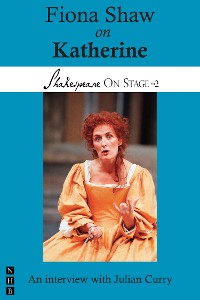 Cover Fiona Shaw on Katherine (Shakespeare On Stage)