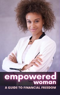 Cover Empowered Woman: A Guide to Financial Freedom