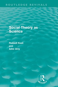 Cover Social Theory as Science (Routledge Revivals)