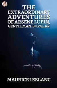Cover The Extraordinary Adventures of Arsene Lupin, Gentleman-Burglar