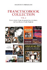 Cover FRANCESCOBOOK  COLLECTION  Vol. 2  Tratti e ritratti di una vita spericolata e desiderata, da Vasco Rossi a Claudio Baglioni.