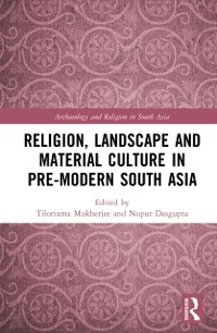 Cover Religion, Landscape and Material Culture in Pre-modern South Asia