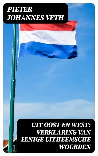 Cover Uit Oost en West: verklaring van eenige uitheemsche woorden