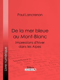 Cover De la mer bleue au Mont-Blanc