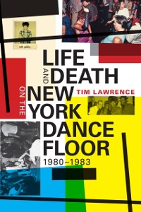 Cover Life and Death on the New York Dance Floor, 1980-1983