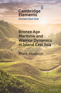 Cover Bronze Age Maritime and Warrior Dynamics in Island East Asia