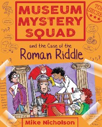 Cover Museum Mystery Squad and the Case of the Roman Riddle