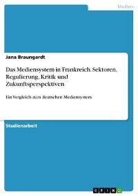 Cover Das Mediensystem in Frankreich. Sektoren, Regulierung, Kritik und Zukunftsperspektiven