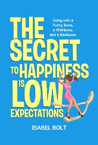 Cover THE SECRET TO HAPPINESS IS LOW EXPECTATIONS