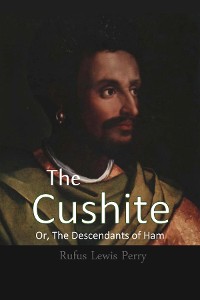 Cover The Cushite, Or, The Descendants of Ham
