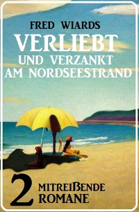 Cover Verliebt und verzankt am Nordseestrand: 2 mitreißende Romane