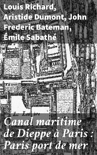 Cover Canal maritime de Dieppe à Paris : Paris port de mer