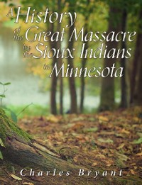 Cover A History of the Great Massacre by the Sioux Indians in Minnesota