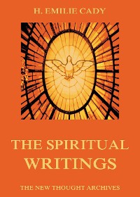 Cover The Spiritual Writings Of H. Emilie Cady