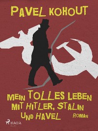 Cover Mein tolles Leben mit Hitler, Stalin und Havel