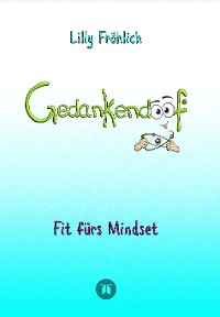 Cover Gedankendoof - Die Macht der Gedanken: Wie du negative Denk- und Gefühlsmuster durchbrichst, deine Gedanken ausmistest, dein Selbstwertgefühl aufbaust und ein glückliches Leben erschaffst