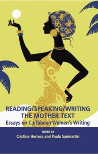 Cover Reading/Speaking/Writing the Mother Text; Essays on Caribbean Women's Writing