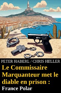 Cover Le Commissaire Marquanteur met le diable en prison : France Polar