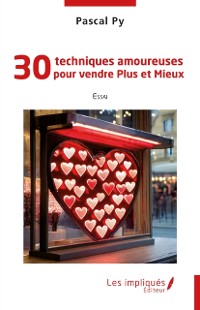 Cover 30 techniques amoureuses pour vendre Plus et Mieux