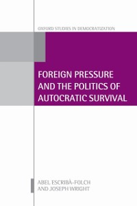 Cover Foreign Pressure and the Politics of Autocratic Survival