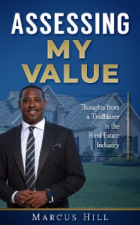 Cover ASSESSING MY VALUE: Thoughts from a Trailblazer in the Real Estate Industry: