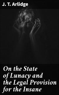 Cover On the State of Lunacy and the Legal Provision for the Insane