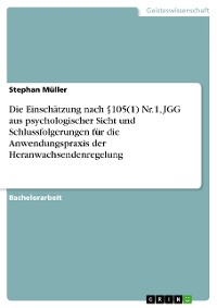 Cover Die Einschätzung nach §105(1) Nr.1, JGG aus psychologischer Sicht  und Schlussfolgerungen für die Anwendungspraxis der Heranwachsendenregelung