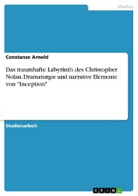 Cover Das traumhafte Labyrinth des Christopher Nolan. Dramaturgie und narrative Elemente von "Inception"