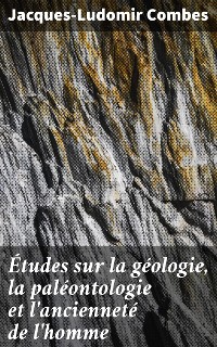 Cover Études sur la géologie, la paléontologie et l'ancienneté de l'homme