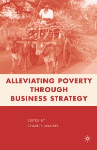 Cover Alleviating Poverty through Business Strategy
