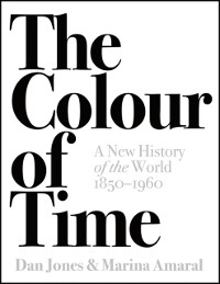 Cover Colour of Time: A New History of the World, 1850-1960