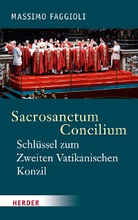 Cover Sacrosanctum Concilium - der Schlüssel zum Zweiten Vatikanischen Konzil