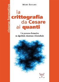 Cover La crittografia da Cesare ai quanti