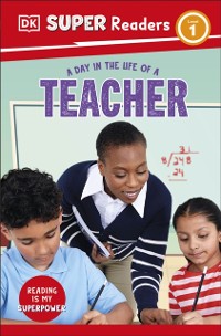 Cover DK Super Readers Level 1 A day in the Life of a Teacher